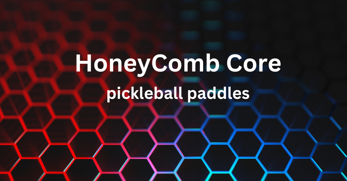 Featured Image Honeycomb Core Pickleball Paddles